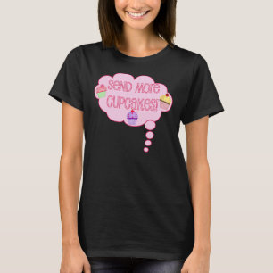 Senden Sie mehr kleine Kuchen! T-Shirt