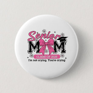Senior Mama Class of 2025 Ich bin nicht zu weinen  Button