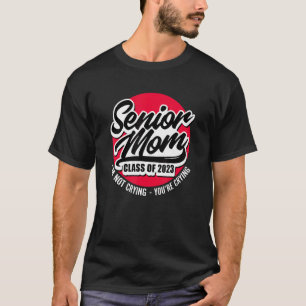 Senior-Mutter Abschlussklasse 2023 Ich weine nicht T-Shirt