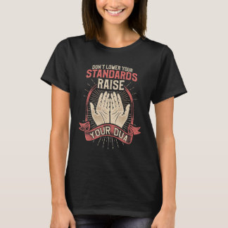 Senke deine Standards nicht, erhöhe deine Dua T-Shirt