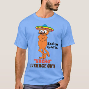 SEÑOR GATO™ "NACHO" DURCHSCHNITTLICHE CAT! Must T-Shirt