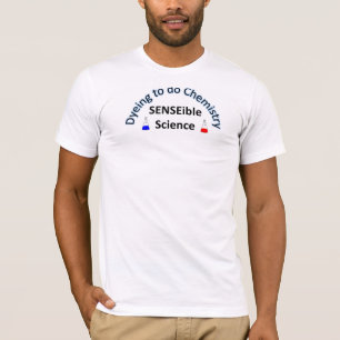 SENSEible WISSENSCHAFT: Färben, zum von Chemie z T-Shirt