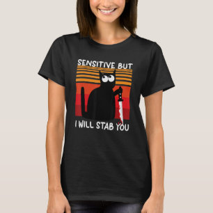Sensitiv, aber ich werde Sie katzenbetäuben T-Shirt