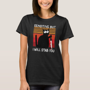 Sensitiv, aber ich werde Sie katzenbetäuben T-Shirt