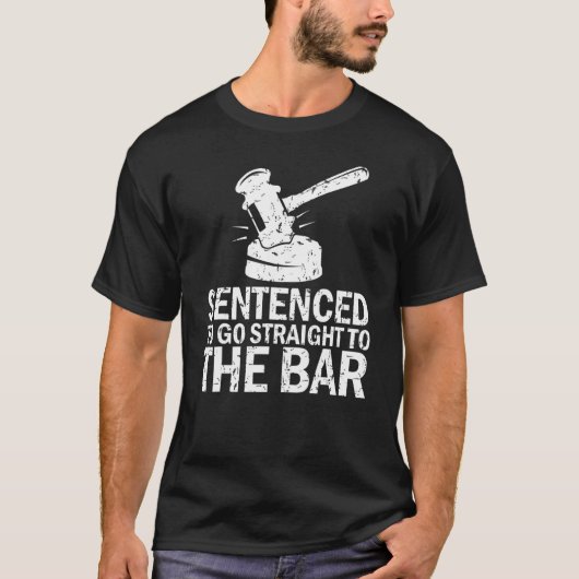 Sentenced To Go Straight To The Bar Law School S T-Shirt (Vorderseite)