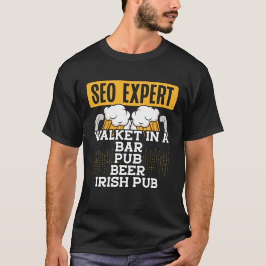 Seo Expert Walket In A Bar, Pub, Beer, Irish Pub C T-Shirt (Vorderseite)