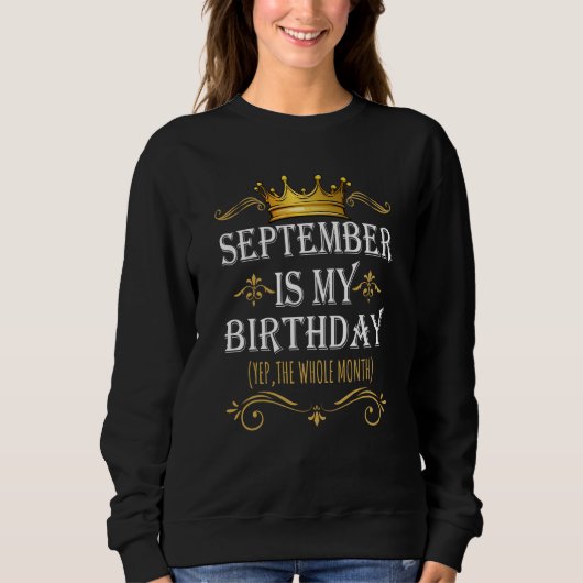 September Is my Birthday Yep The Whole Month Birth Sweatshirt (Vorderseite)