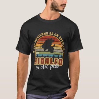 Ser Mexicano Es Un Orgullo Ser De Hidalgo Es Otro T-Shirt