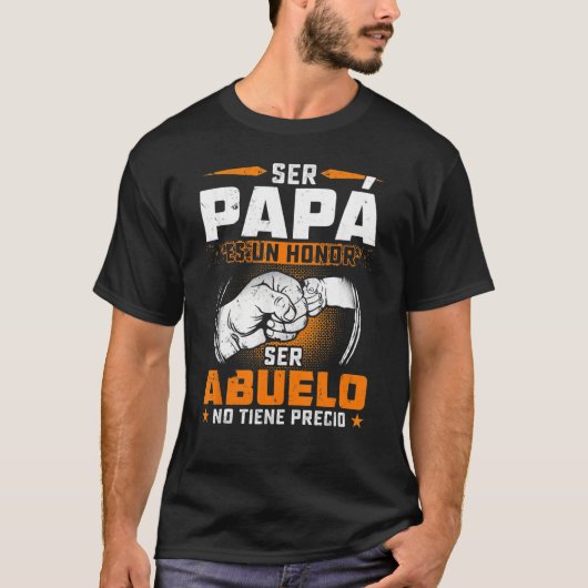 Ser Papa Es Un Honor Ser Abuelo No Tiene Precio Sh T-Shirt (Vorderseite)