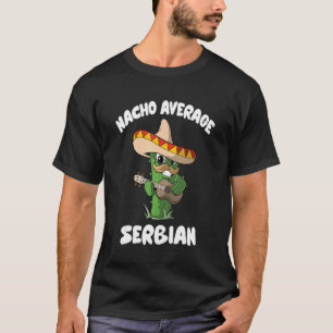 Serbischer Joke Spaß Nacho Average Serbisch T-Shirt