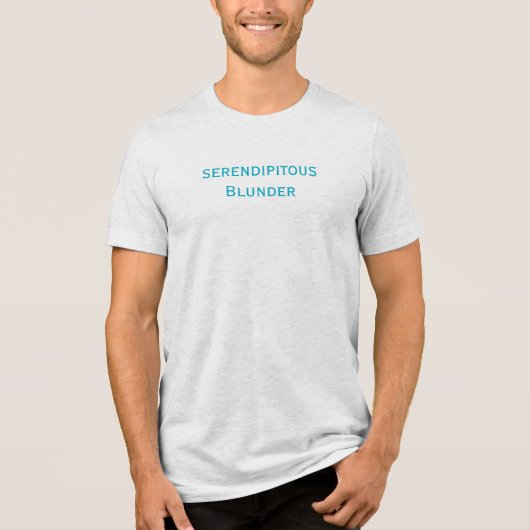 Serendipitous Blunder T - Shirt (Vorderseite)
