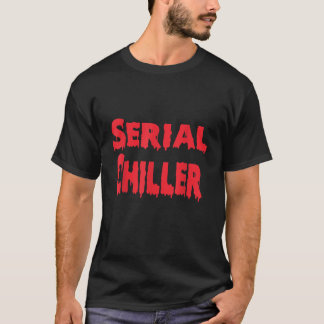 Serial Chiller Funny Lazy Men Frauen Creepy Dinge T-Shirt