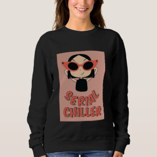 Serial Chiller Lustiges Sweatshirt Süßes Mädchen