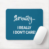 Seriously I Dont Care Tee Shirt Men Anxiety Tee Fu Mousepad (Mit Mouse)