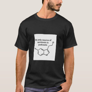 Serotonin und Podcasts T-Shirt