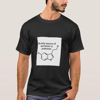 Serotonin und Podcasts T-Shirt