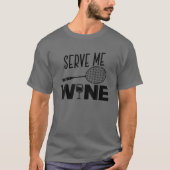 Serve Me Wine Funny Badminton Player Trinken Gesch T-Shirt (Vorderseite)