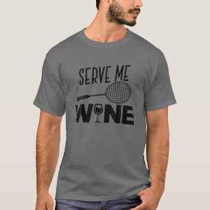 Serve Me Wine Funny Badminton Player Trinken Gesch T-Shirt