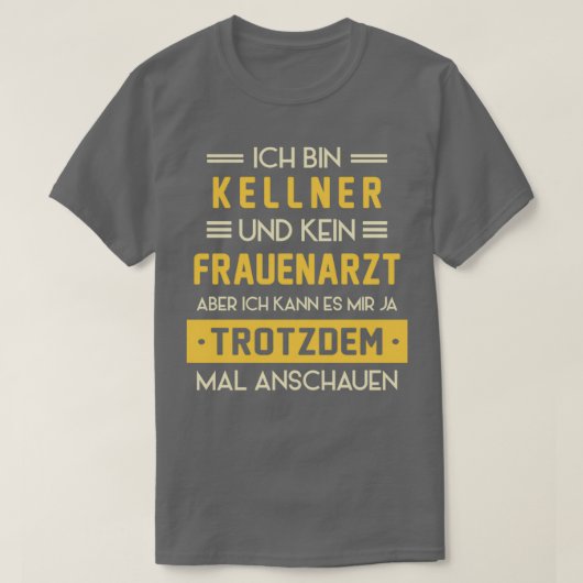 Service des Sprichworts "Kellner ohne Gynäkologe" T-Shirt (Design vorne)