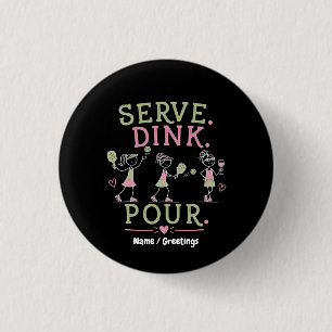 Serviere Dink Gieß Pickleball Humor Spaß Frauenspo Button