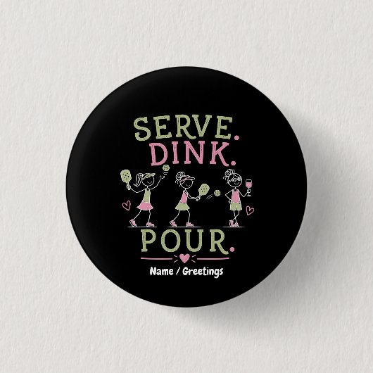 Serviere Dink Gieß Pickleball Humor Spaß Frauenspo Button (Vorderseite)