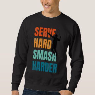 Servieren Sie Hard Smash Harder Badminton Player S Sweatshirt