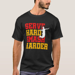 Servieren Sie Hard Smash Harder Badminton Player S T-Shirt