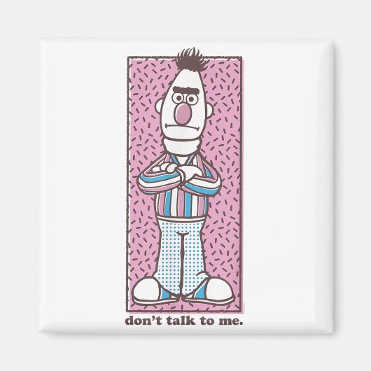 Sesame Street Bert Don't Talk To Me Magnet (Vorne)