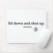 Setz dich hin und halte die Klappe. Mousepad (Mit Mouse)