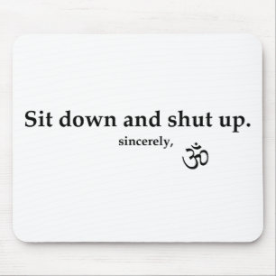 Setz dich hin und halte die Klappe. Mousepad