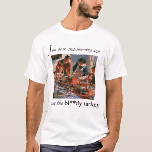 Setz dich hin und schnitze den verdammten Truthahn T-Shirt
