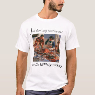 Setz dich hin und schnitze den verdammten Truthahn T-Shirt