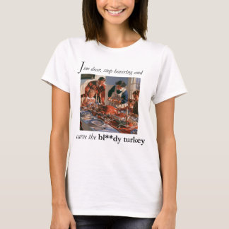 Setz dich hin und schnitze den verdammten Truthahn T-Shirt