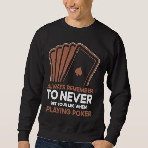 Setze nie dein Bein beim Pokern Kartenspiel Ca Sweatshirt