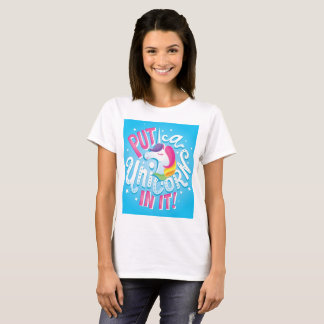 Setzen Sie ein Einhorn in es ein! T - Shirt