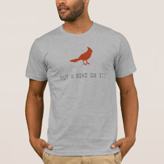 Setzen Sie einen Vogel auf ihn! T-Shirt