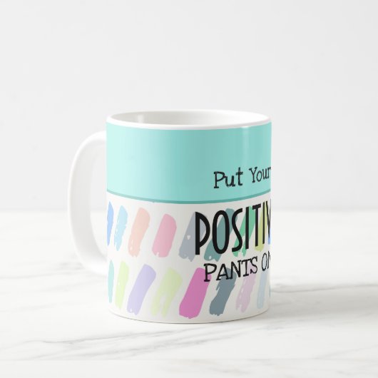 Setzen Sie Ihre positiven Pants auf Motivierend Kaffeetasse (Vorderseite Links)