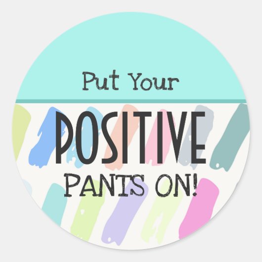 Setzen Sie Ihre positiven Pants auf Motivierend Runder Aufkleber (Vorderseite)