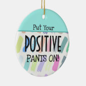 Setzen Sie Ihre positiven Pants auf Motivierend Zi Keramik Ornament (Rechts)