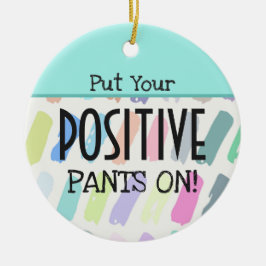 Setzen Sie Ihre positiven Pants auf Motivierend Zi Keramik Ornament
