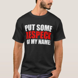 Setzen Sie irgendein Respeck auf meinen Namen T-Shirt