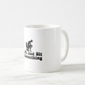 Setzen Sie sich nicht einfach hin - lustige Toilet Kaffeetasse (VorderseiteRechts)