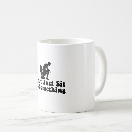 Setzen Sie sich nicht einfach hin - lustige Toilet Kaffeetasse (VorderseiteRechts)