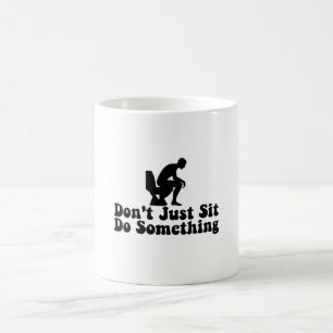 Setzen Sie sich nicht einfach hin - lustige Toilet Kaffeetasse