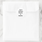 Setzen Sie sich und halten Sie sich fest Runder Aufkleber (Tasche)