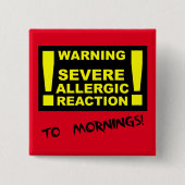 Sever Allergische Reaktion to Mornings Funny Butto Button (Vorderseite)