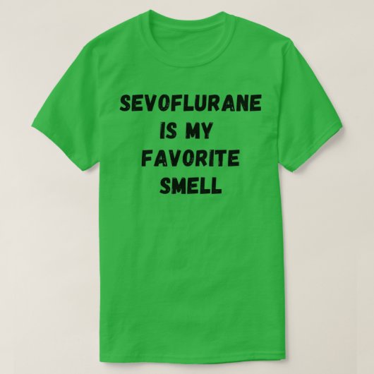 Sevofluran ist mein Lieblingsgeruch 1 T-Shirt (Design vorne)