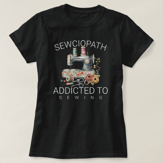 Sewciopath – Addicted to Sewing T-Shirt (Design vorne)