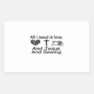 Sewing All I Need is Love and Jesus And Sewing Rechteckiger Aufkleber