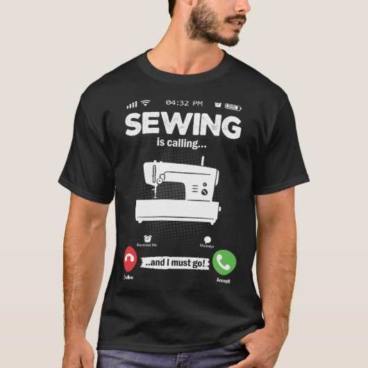 Sewing Is Calling I Must Go Sewing Machine Hobby S T-Shirt (Vorderseite)